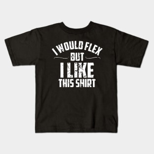 I would flex but i like this shirt Kids T-Shirt